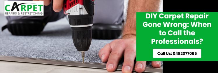 DIY Carpet Repair Gone Wrong: When to Call the Professionals?